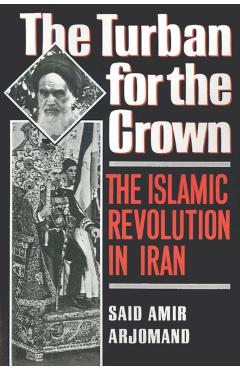 Poza produsului Turban for the Crown: The Islamic Revolution in Iran - Said Amir Arjomand