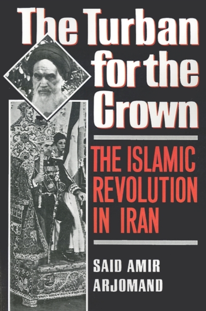 Turban for the Crown: The Islamic Revolution in Iran - Said Amir Arjomand