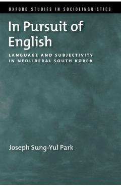 Poza produsului In Pursuit of English: Language and Subjectivity in Neoliberal South Korea - Joseph Sung-yul Park