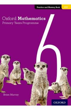 Coperta cărții 'Oxford Mathematics Primary Years Programme Practice and Mastery Book 6 - Annie Facchinetti'