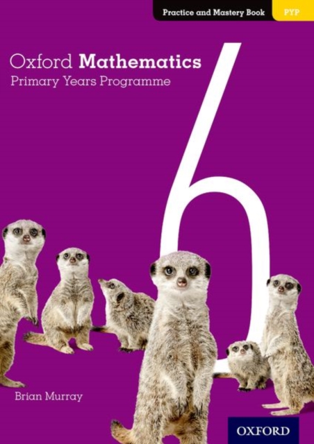 Coperta cărții 'Oxford Mathematics Primary Years Programme Practice and Mastery Book 6 - Annie Facchinetti'