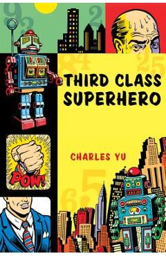 Coperta cărții 'Third Class Superhero - Charles Yu'