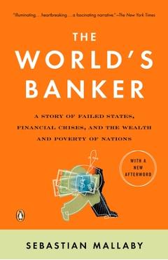 Poza produsului The World's Banker: A Story of Failed States, Financial Crises, and the Wealth and Poverty of Nations - Sebastian Mallaby