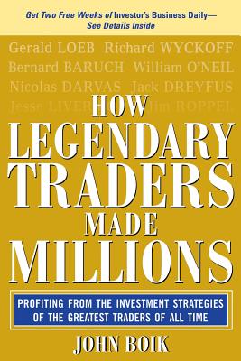 How Legendary Traders Made Millions: Profiting from the Investment Strategies of the Gretest Traders of All Time - John Boik