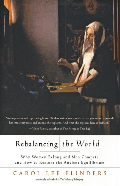 Rebalancing the World: Why Women Belong and Men Compete and How to Restore the Ancient Equilibrium - Carol L. Flinders