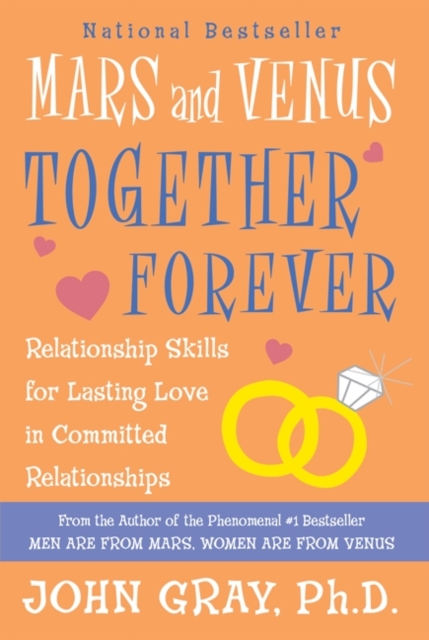 Mars and Venus Together Forever: Relationship Skills for Lasting Love in Committed Relationships - John Gray