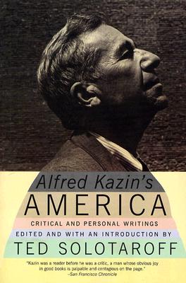 Alfred Kazin's America: Critical and Personal Writings - Alfred Kazin