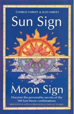 Sun Sign, Moon Sign: Discover the personality secrets of the 144 sun-moon combinations - Charles Harvey