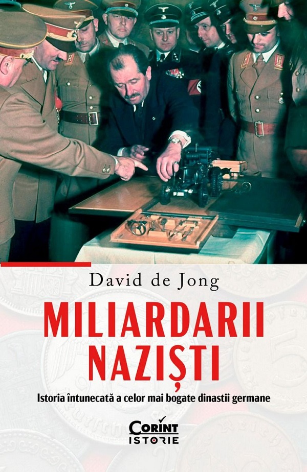 Miliardarii nazisti. Istoria intunecata a celor mai bogate dinastii germane - David de Jong