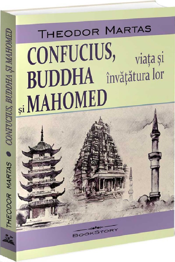 Confucius, Buddha si Mahomed. Viata si invatatura lor - Theodor Martas