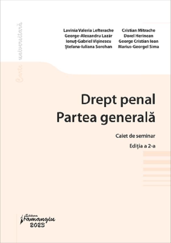 Drept penal. Partea generala. Caiet de seminar Ed.2 - Lavinia Valeria Lefterache, George-Alexandru Lazar, Ionut-Gabriel Visinescu, Stefana-Iuliana Sorohan, Cristian Mitrache, Dorel Herinean, George Cristian Ioan, Marius-Georgel Sima
