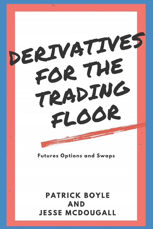 Derivatives for the Trading Floor: Futures, Options and Swaps - Patrick Boyle, Jesse McDougall