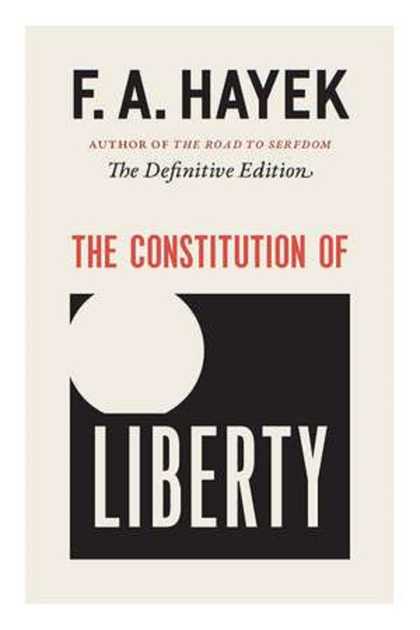 The Constitution of Liberty: The Definitive Edition - F.A. Hayek