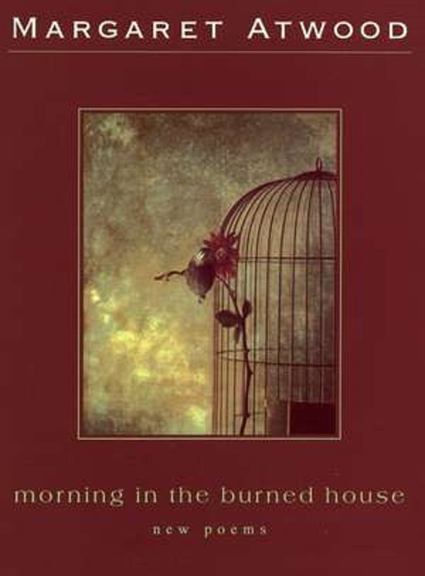 Morning In The Burned House - Margaret Atwood