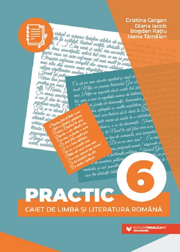 Practic 6. Caiet de limba si literatura romana - Clasa 6 - Cristina Cergan, Diana Iacob, Bogdan Ratiu, Ioana Tamaian