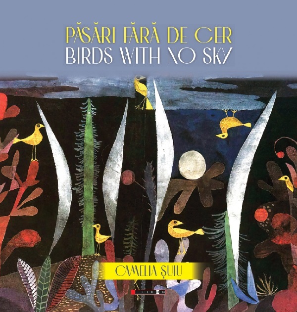 Pasari fara de cer. Birds with no Sky - Camelia Suiu