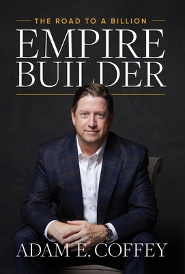 Empire Builder: The Road to a Billion - Adam Coffey