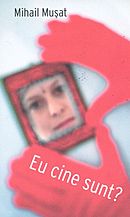 Coperta cărții 'Eu Cine Sunt? - Mihail Musat'