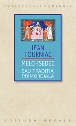 Melchisedec sau traditia primordiala - Jean Tourniac