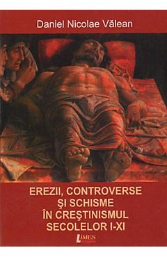 Coperta cărții 'Erezii, controverse și schisme în creștinismul secolelor I-XI - Daniel Nicolae Valean'