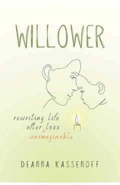 Coperta cărții 'Willower: Rewriting Life After Unimaginable Loss - Deanna Kassenoff'