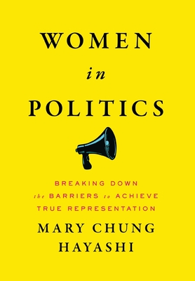 Women in Politics: Breaking Down the Barriers to Achieve True Representation - Mary Chung Hayashi