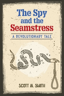 The Spy and the Seamstress - Scott M. Smith