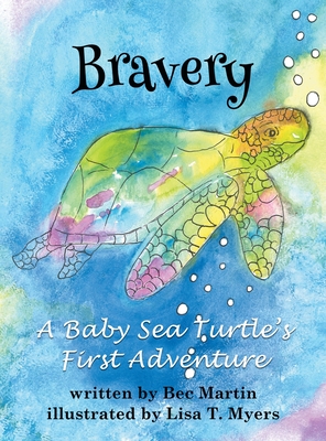Bravery: A Baby Sea Turtle's First Adventure - Bec Martin