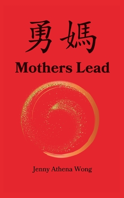 Mothers Lead: A Memoir A Modern Woman A Mission - Jenny Athena Wong