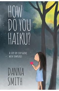 Coperta cărții 'How Do You Haiku?: A Step-by-Step Guide with Templates - Danna Smith'