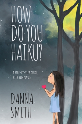 Coperta cărții 'How Do You Haiku?: A Step-by-Step Guide with Templates - Danna Smith'