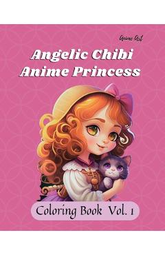 Coperta cărții 'Anime Art Angelic Chibi Anime Princess Coloring Book: 40 high quality coloring pages for anime manga fans ages 8 and up'