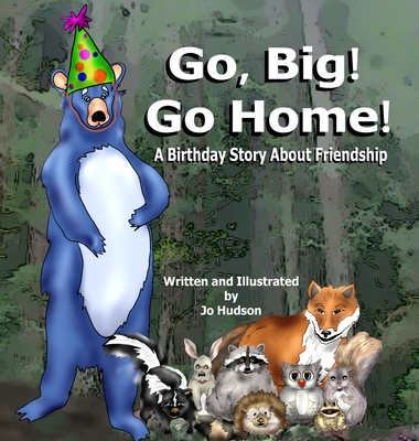 Go, Big! Go Home!: A Birthday Book About Friendship - Jo Hudson