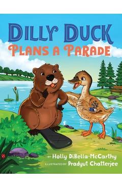 Poza produsului Dilly Duck Plans a Parade: A Children's Book About Empathy, Kindness, Colors and Senses - Holly Dibella-mccarthy