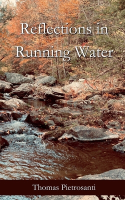 Coperta cărții 'Reflections in Running Water: Collected Poems - Thomas Pietrosanti'