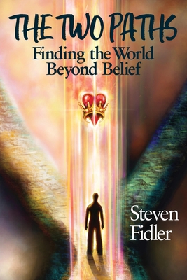 Coperta cărții 'The Two Paths: Finding the World Beyond Belief - Steven M. Fidler'