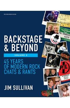 Poza produsului Backstage & Beyond Volume 2: 45 Years of Modern Rock Chats & Rants - Jim Sullivan
