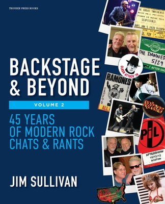 Backstage & Beyond Volume 2: 45 Years of Modern Rock Chats & Rants - Jim Sullivan