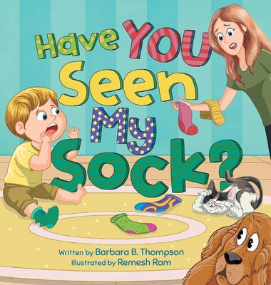 Have You Seen My Sock?: A Fun Seek-and-Find Rhyming Children's Book for Ages 3-7 - Barbara B. Thompson