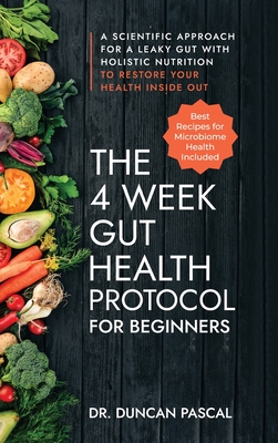 Coperta cărții 'The 4-Week Gut Health Protocol for Beginners: A Scientific Approach for A Leaky Gut with Holistic Nutrition to Restore'