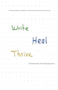 Coperta cărții 'Write, Heal, Thrive: A Transformative Journaling Experience - Melissa Lombardo'