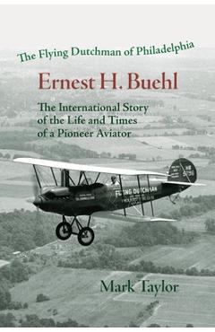 Coperta cărții 'The Flying Dutchman of Philadelphia, Ernest H. Buehl.: The international story of the life and times of a pioneer'