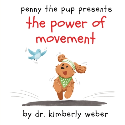 Penny the Pup Presents The Power of Movement - Kimberly Weber