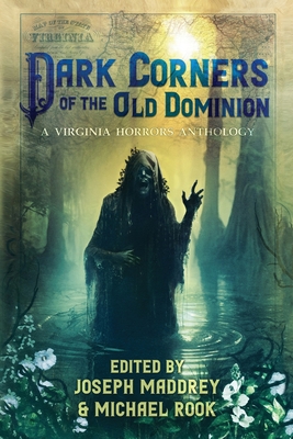 Dark Corners of the Old Dominion - Joseph Maddrey