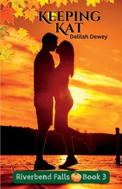 Coperta cărții 'Keeping Kat: Riverbend Falls Book 3 - Delilah Dewey'