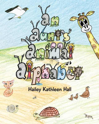 An Aunt's Animal Alphabet - Hailey Kathleen Hall
