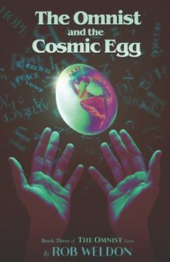 Coperta cărții 'The Omnist and the Cosmic Egg: Book Three of The Omnist Series - Rob Weldon'