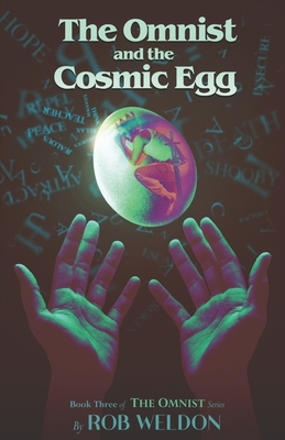 The Omnist and the Cosmic Egg: Book Three of The Omnist Series - Rob Weldon