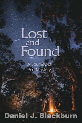 Lost and Found: A Journey of Self Mastery - Daniel J. Blackburn