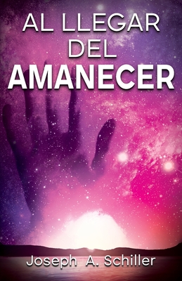 Al Llegar del Amanecer - Joseph A. Schiller